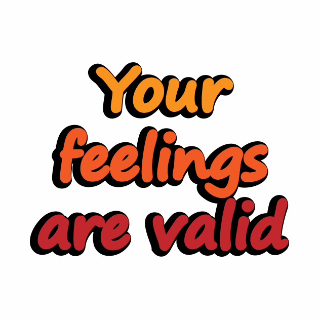 Your feelings are valid - empowerment by DinaShalash