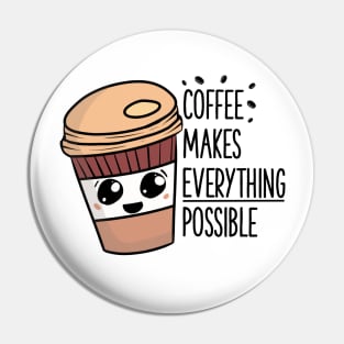 Coffee makes everything possible Pin