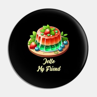 Jello My Friend Pudding Pin