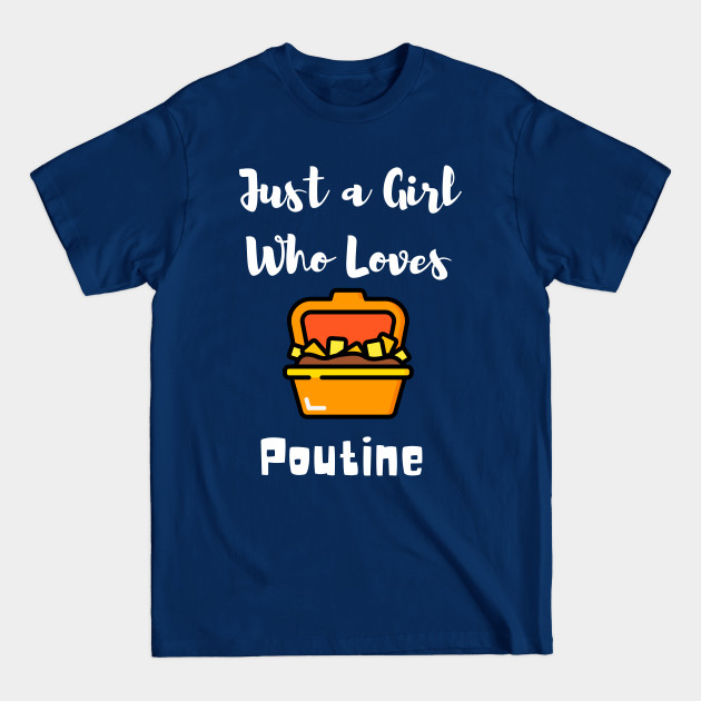 Disover Just A Girl Who Loves Poutine Foodie - Just A Girl Who Loves Poutine - T-Shirt