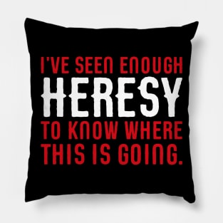 Seen Enough Heresy to Know Where This is Going Tabletop Wargaming and Miniatures Addict Pillow