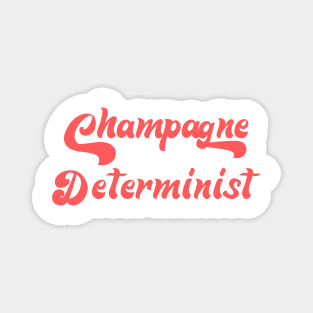 CHAMPAGNE DETERMINIST Magnet