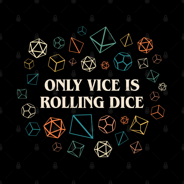 Funny Only Vice Is Rolling Dice Tabletop RPG by pixeptional