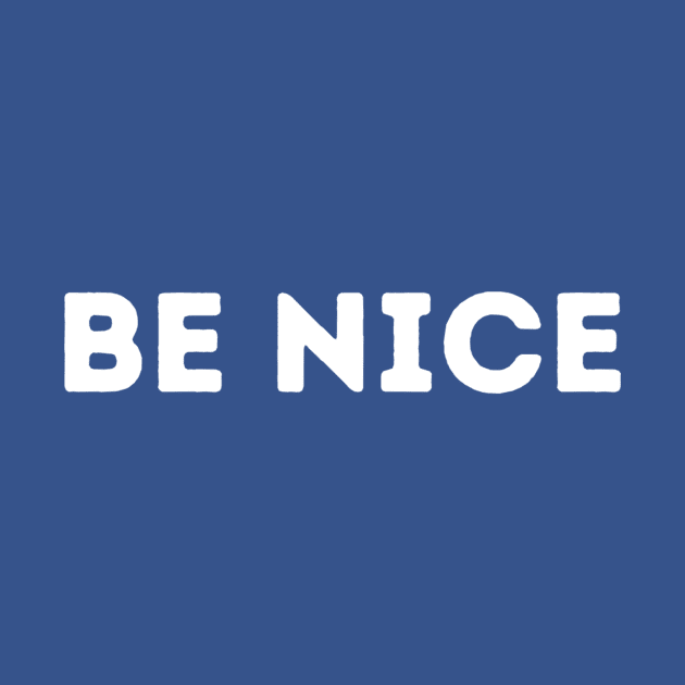 BE NICE by Pchadden