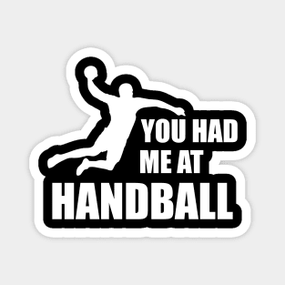 Handball Player - You had me at handball w Magnet