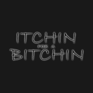 Itchin for a Bitchin #1 T-Shirt