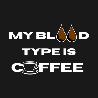 my blood type is coffee T-Shirt