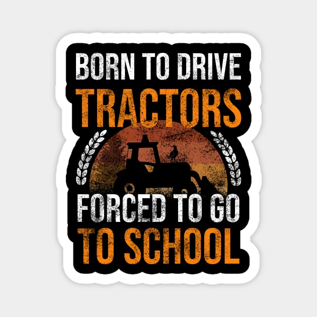 Born To Drive Tractors Forced To Go To School Magnet by Rishirt