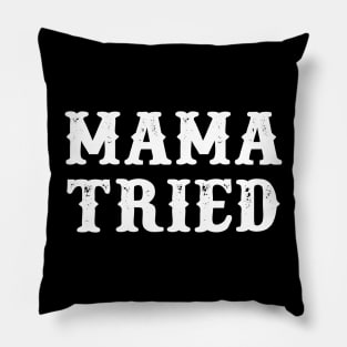 MAMA TRIED Pillow