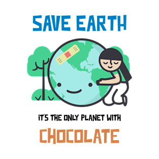 Save Earth, it's the only Planet with Chocolate T-Shirt