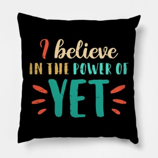 I Believe In The Power Of YET - growth mindset tshirt Pillow