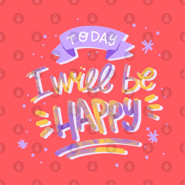 Today I'll Be Happy by Mako Design 