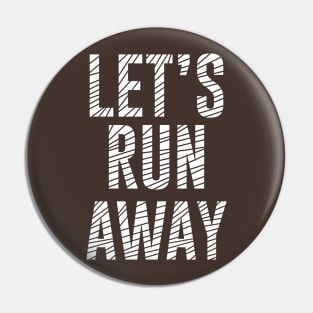 lets run away Pin
