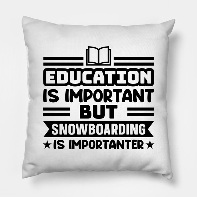 Education is important, but snowboarding is importanter Pillow by colorsplash