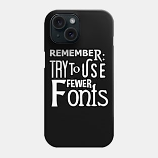 Graphic Design: Remember To Use Fewer Fonts Phone Case