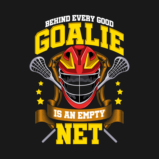 Behind Every Good Goalie Is An Empty Net Lacrosse by theperfectpresents