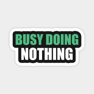 Busy doing nothing Magnet