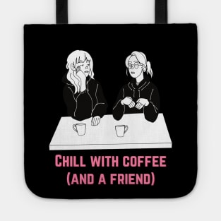 Chill With Coffee And A Friend Tote