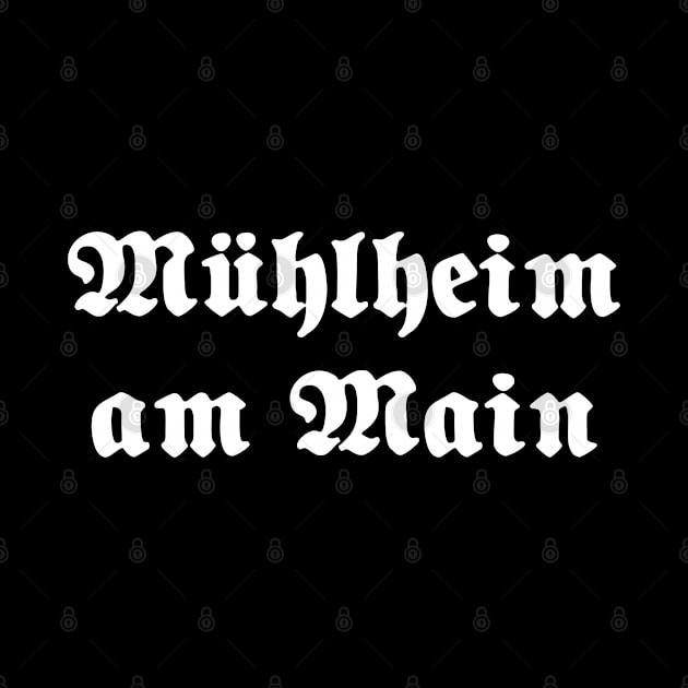 Mühlheim am Main written with gothic font by Happy Citizen