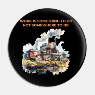 Work is something you do not somewhere to be - work@home - Work from home Pin