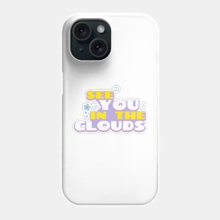 See You In The Clouds Phone Case