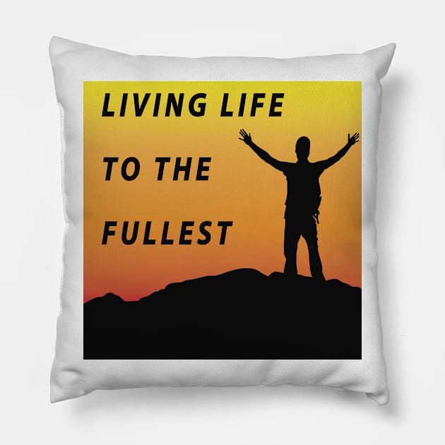 Living Life To The Fullest Pillow by RPMELO