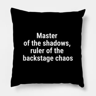 Master of the shadows, ruler of the backstage chaos White Pillow