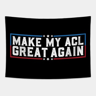 Make My ACL Great Again Funny ACL Tear Surgery Recovery Gifts Tapestry