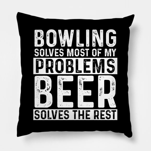 Bowling - Bowling Solves Most Of My Problems Beer Solves The Rest Pillow by Kudostees