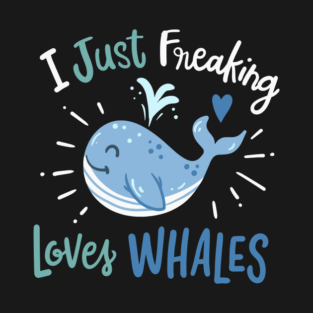 I Just Freaking Love Whales by maxcode