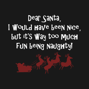 Dear Santa, I'm having too much fun being naughty T-Shirt