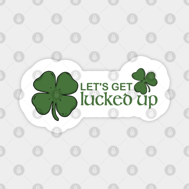 Let's Get Lucked Up Magnet by mia_me