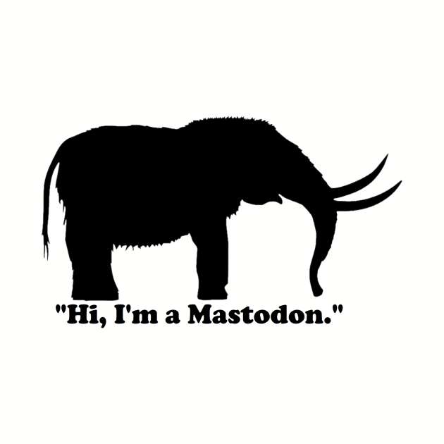 "Hi, I'm a Mastodon." (Black) by dabblersoutpost