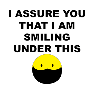 I assure you I am smiling T-Shirt