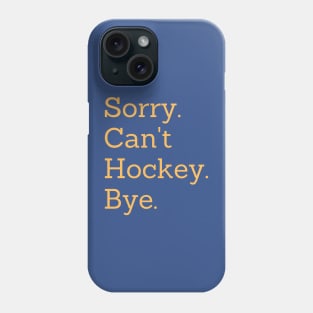 Sorry Can't Hockey Bye Phone Case