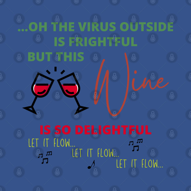 Discover Oh The Virus is Frightful But This Wine Is So Delightful - Oh The Virus Outside Is Frightful But T - T-Shirt