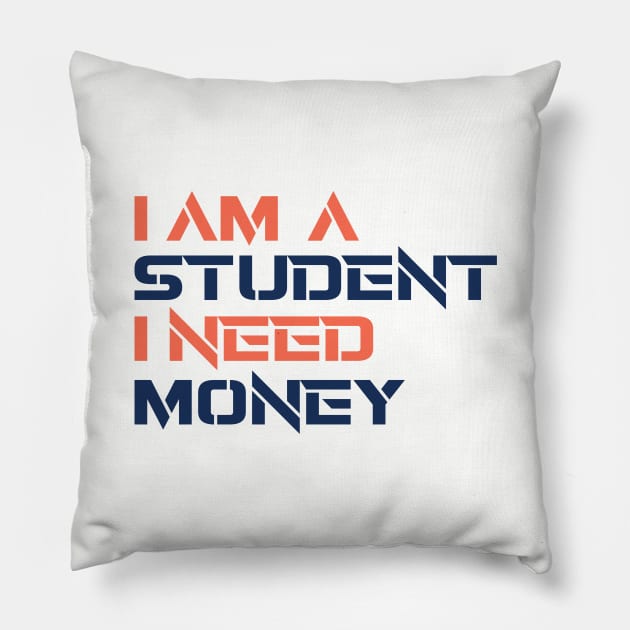 I AM A STUDENT I NEED MONEY Pillow by STRANGER