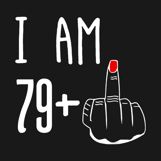 I Am 79 Plus 1 Middle Finger Funny 80th Birthday by Brodrick Arlette Store