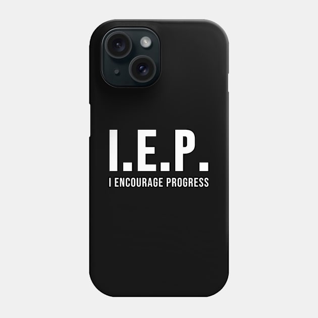 IEP I Encourage Progess Phone Case by sandyrm