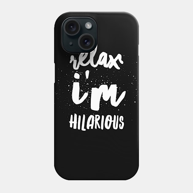 Relax I'm hilarious Phone Case by captainmood