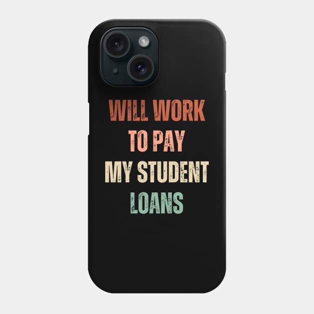 Funny Will Work To Pay My Student Loans Debt Phone Case by Little Duck Designs