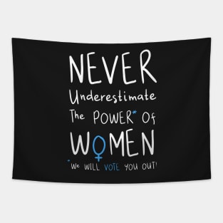 Never Underestimate The Power Of Women, We Will Vote You Out. Tapestry