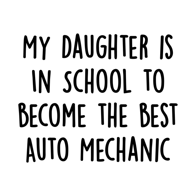 My Daughter Is in School To Become The Best Auto Mechanic by divawaddle