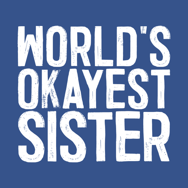 World's Okayest Sister by colorsplash