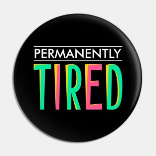 Permanently tired Pin