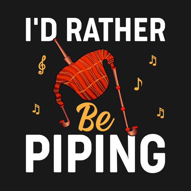 I'd Rather Be Piping I Bagpiper by Shirtjaeger