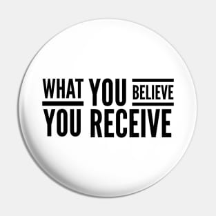 What You Believe You Receive - Motivational Words Pin