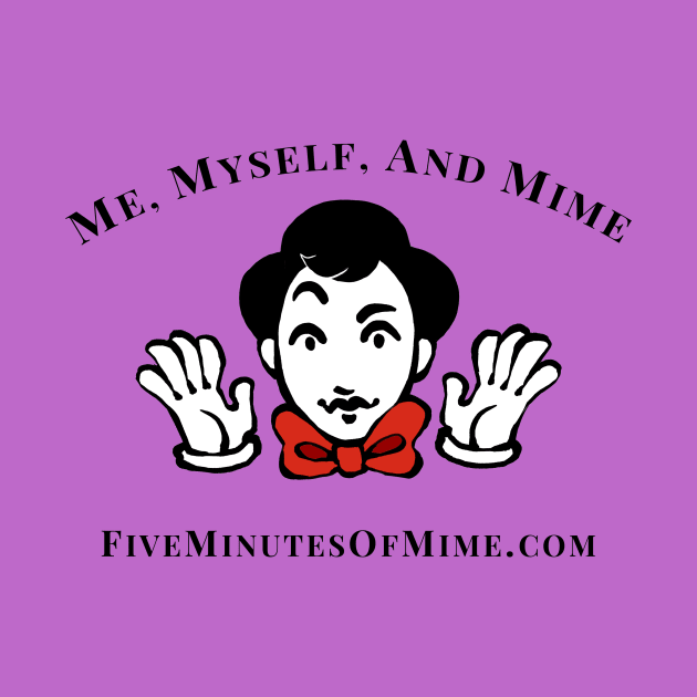 Me, Myself, and Mime by FiveMinutesOfMime