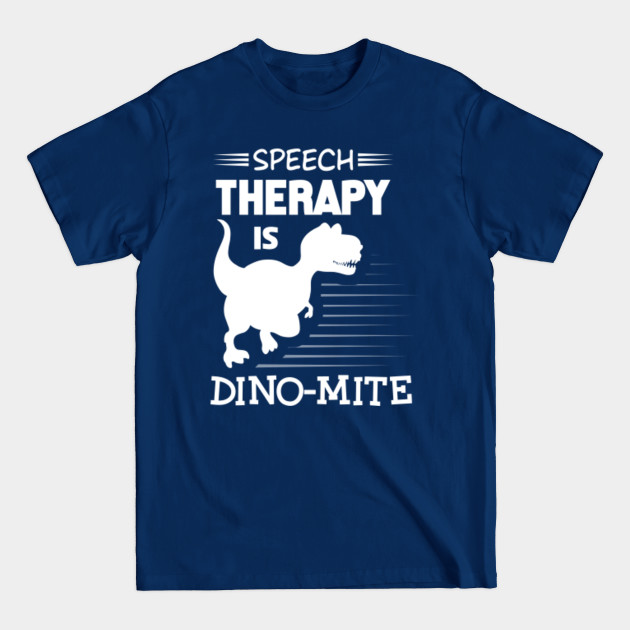 Disover Speech therapy is dino mite language pathologist - Speech Therapy Is Dino Mite Language Pa - T-Shirt