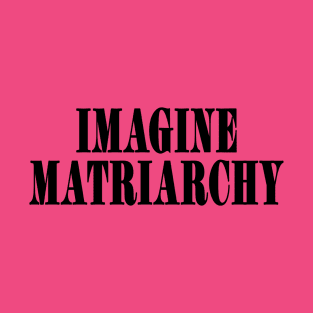 Imagine MATRIARCHY - Black - Front T-Shirt